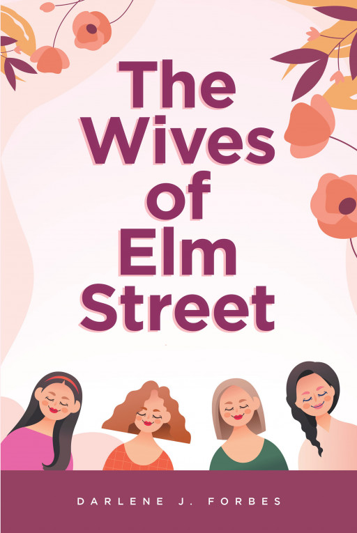 Darlene J. Forbes' New Book 'The Wives of Elm Street' is an Engaging Fiction That Celebrates Women's Resiliency, Influence, and Friendship