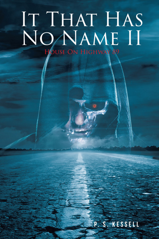 P. S. Kessell's New Book 'It That Has No Name II: House on Highway 89' is an Exciting Discovery of Power, Abilities, and the Supernatural