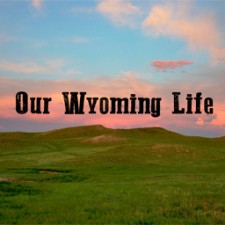 Our Wyoming Life
