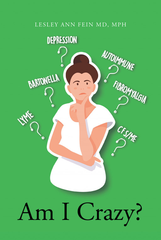 Lesley Ann Fein MD, MPH's New Book 'Am I Crazy?' is a Comprehensive Read That Debunks the Misconceptions of Tick-Borne Diseases