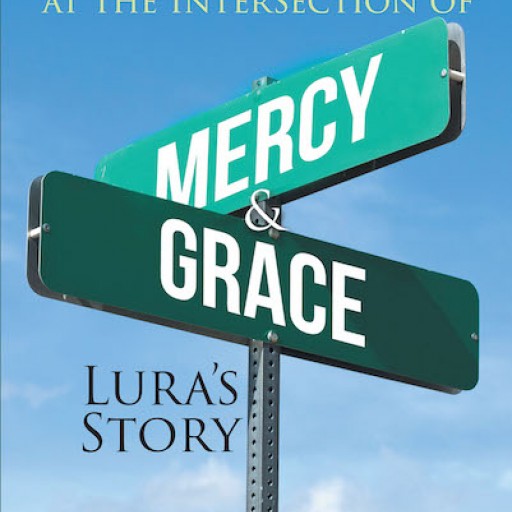 Fredna DeCarlo's New Book '36 Hours at the Intersection of Mercy and Grace: Lura's Story' is a Powerfully Moving True Story of a Miracle at the ICU