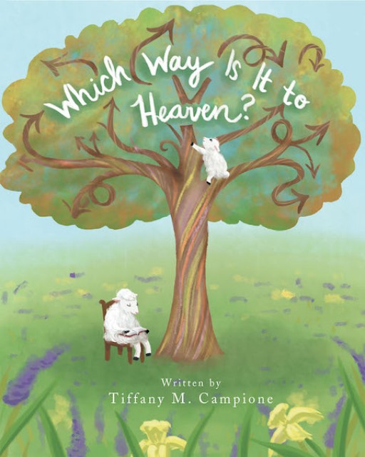 Tiffany M. Campione's New Book 'Which Way is It to Heaven?' Shares an Engaging Adventure Across Oceans and Over Mountains, as a Child Finds the Way to Heaven