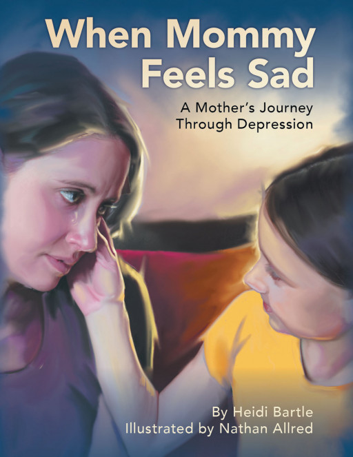 Author Heidi Bartle's New Book, 'When Mommy Feels Sad: A Mother's Journey Through Depression', is an Informative Read on Interacting With Those Who Suffer Mental Illness