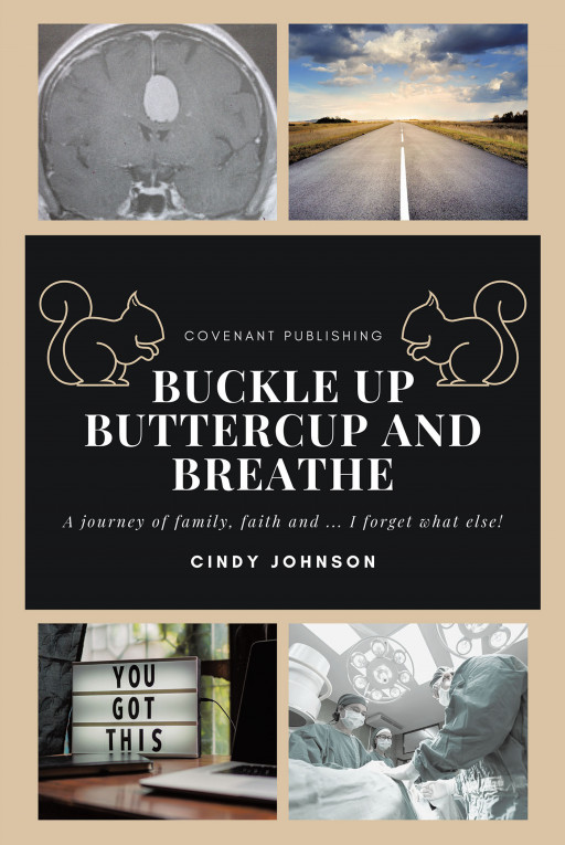 Cindy Johnson's New Book 'Buckle Up Buttercup and Breathe' Brings an Awe-Inspiring Testimony of Courage Embraced Throughout Life's Tribulations