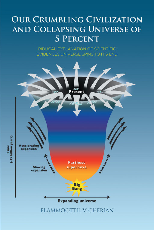 Plammoottil v. Cherian's New Book 'Our Crumbling Civilization and Collapsing Universe of 5%' Examines the Important Relation of Science and Theology in God's Universe