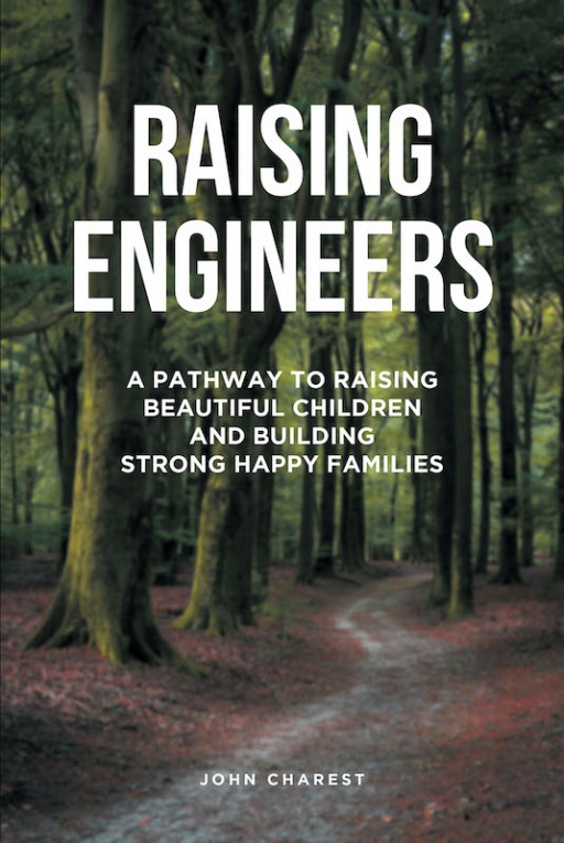John Charest's New Book 'Raising Engineers' is a Page-Turning Memoir of the Author's Journey From a Harrowing Childhood to Building a Family in Grace and Love