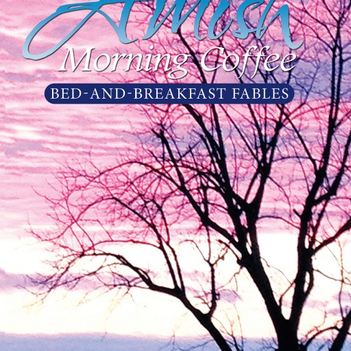 CHOOL's New Book "Amish Morning Coffee: Bed-and-Breakfast Fables" Is a Delightfully Curated Collection of True Occurrences From the Owners of a B & B in Amish Country.