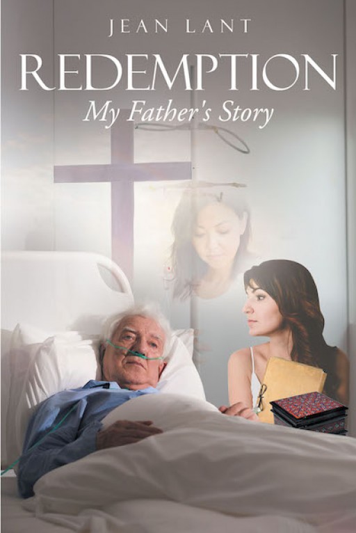 Jean Lant's New Book 'Redemption: My Father's Story' Shares the Circumstances of a Man Who Desires Redemption From a Sordid Past