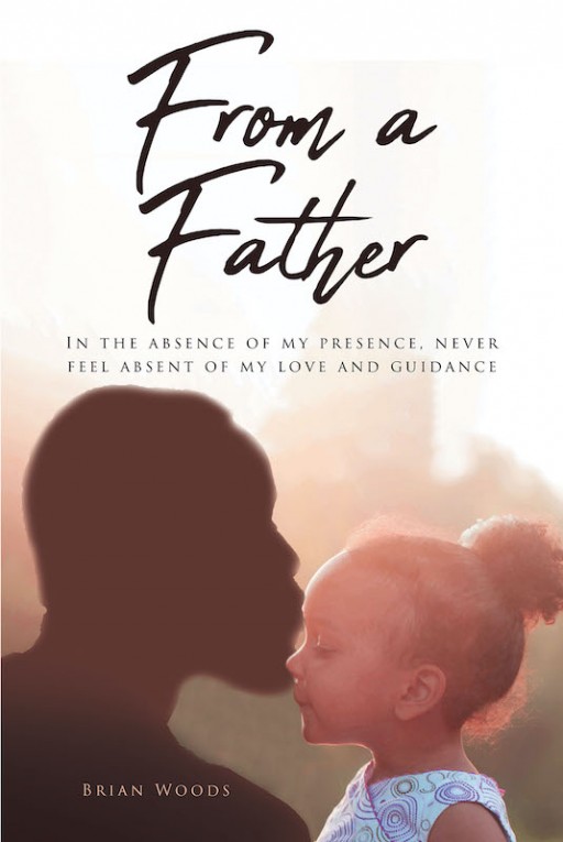 Brian Woods' New Book 'From a Father' Shares a Great Inspiration for Growth Through Finding and Walking the Right Path