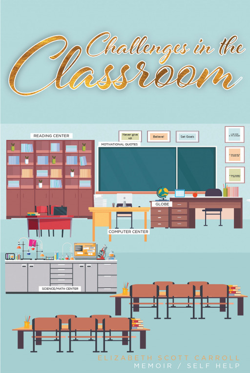 Elizabeth Scott Carroll's New Book 'Challenges in the Classroom' is an Informative Manual That Aids Educators in Dealing With the Challenges of Their Profession