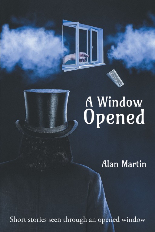 Alan Martin's New Book 'A Window Opened' is an Enthralling Tome of Short Stories Filled With Captivating Mysticism and Suspense Birthed by Uncanny Events