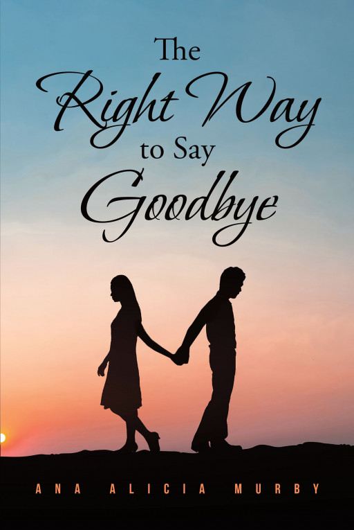 Ana Alicia Murby's New Book 'The Right Way to Say Goodbye' is a Gripping Account of a Husband Dealing With His Pain Over His Broken Marriage