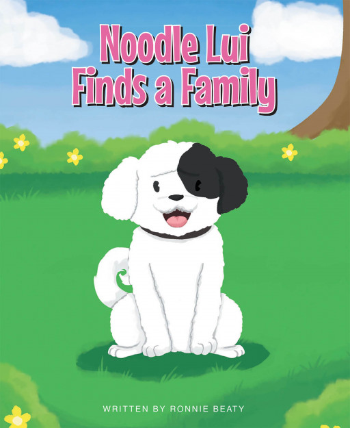 Ronnie Beaty's New Book 'Noodle Lui Finds a Family' Brings a Heartwarming Dog's Tale About Finding One's Home and the Love in Belongingness