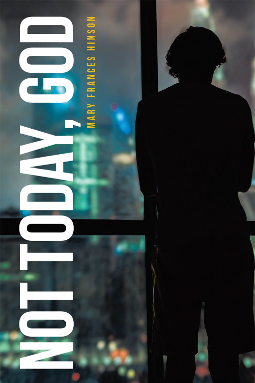 Mary Frances Hinson's New Book 'Not Today, God' is a Poignant Account of a Tragedy in a Struggle of Battling Illness