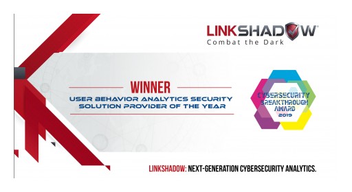 LinkShadow Honored With 'User & Entity Behavioral Analytics Security Solution Provider of the Year' Award in 2019 CyberSecurity Breakthrough Award Program