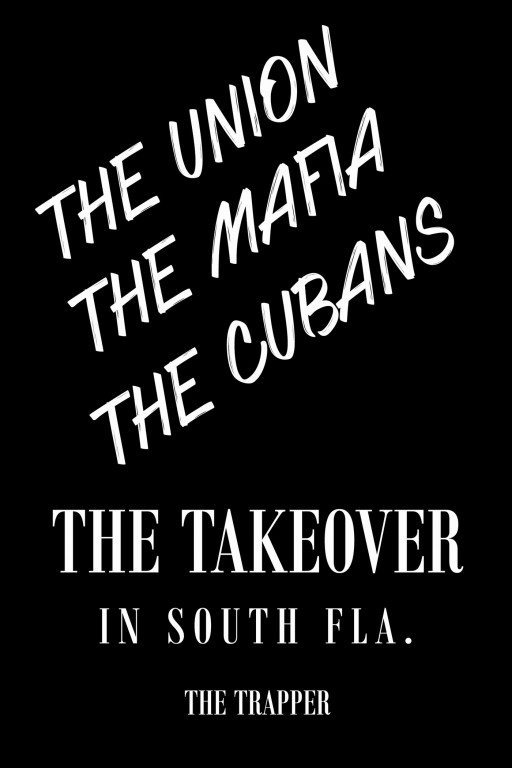Author the Trapper's Book 'The Takeover' is a Raw, True-to-Life Street Adventure Written by a Man Who Has Been in the Trenches of Union Business