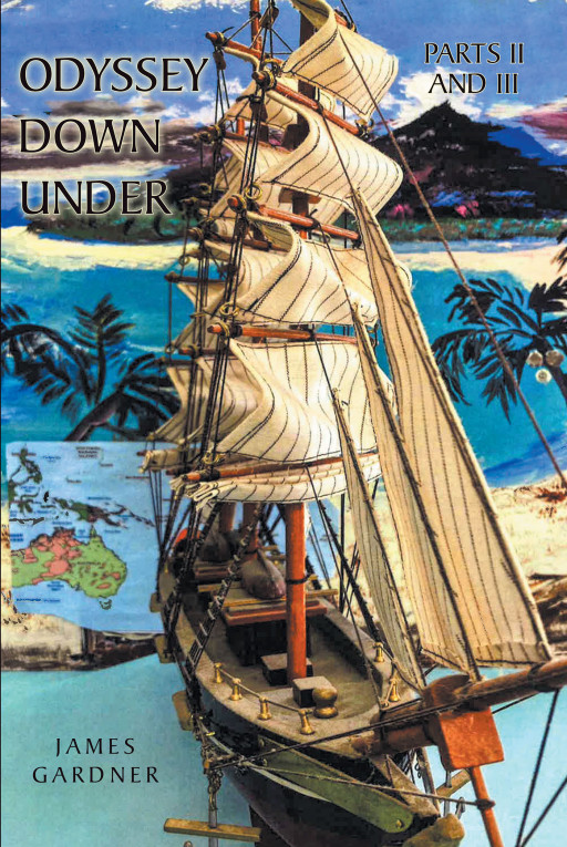 Author James Gardner's New Book 'Odyssey Down Under: Parts II and III' is a Captivating Tale Continuing the Exciting Adventures of Captain Dick Mobley