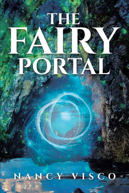 Nancy Visco's New Book 'The Fairy Portal' is a Tale of Magic and Love Experienced by a Mortal Girl