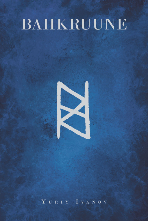 Yuriy Ivanov's New Book 'BAHKRUUNE' is a Profound Account of a Man's Fight to Stay Alive and Keep His Humanity Intact Despite Life's Devastating Situations