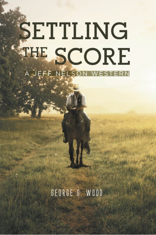 George G. Wood's New Book 'Settling the Score' Unravels a Brilliant Narrative Throughout One Man's Fight for Peace and Order