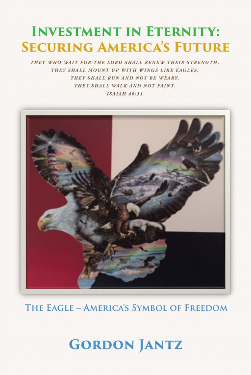 From Gordon Jantz, 'Investment in Eternity: Securing America's Future' Details How Americans Can Secure Their Souls and Place in Heaven