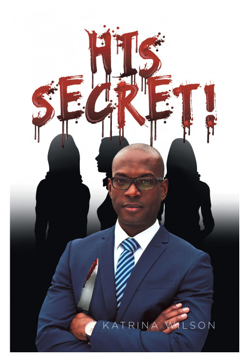 Katrina Wilson's New Book 'His Secret!' is an Intriguing Novel Filled With the Drama of Fame, Infidelity, and a Killer on the Loose