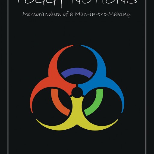Andrew Pschirrer's New Book "Foggy Notions: Memorandum of a Man-in-the-Making" is Part Memoir, Part Exterior Help, Part Interior Guidance, Part Something Unspoken.