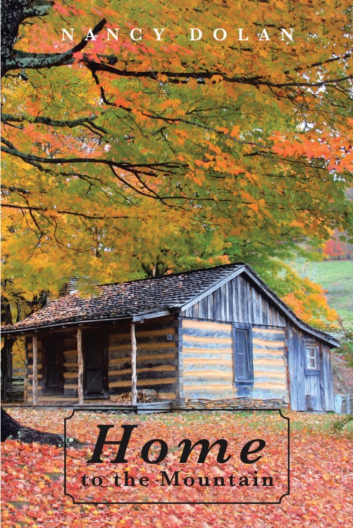 Author Nancy Dolan's New Book 'Home to the Mountain' is the Potent Tale of a Young Man Who is Forced to Come to Grips With His Past and His Future When He Returns Home