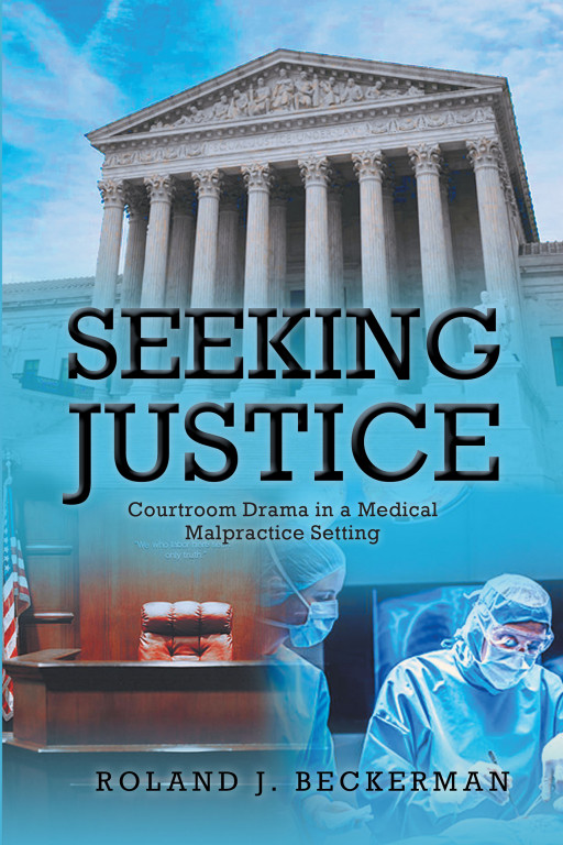 Author Roland J. Beckerman's New Book, 'Seeking Justice', Is an Inspirational Memoir Detailing the Author's Eventful Life, Showing How He Never Gives Up