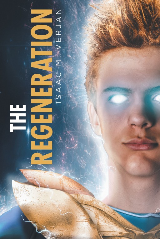 Isaac M. Verjan's New Book 'The Regeneration' is an Enthralling Fantasy Novel About a Realm Filled With Superhumans in a Battle for Power and Goodness