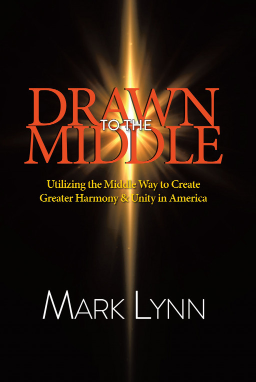 Mark Lynn's New Book 'Drawn to the Middle' is a Thought-Provoking Exposition Meant to Unite America by Enhancing People's Collective Wisdom