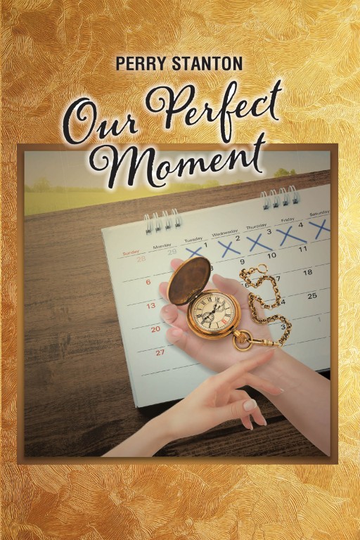Perry Stanton's New Book 'Our Perfect Moment' is a Thrilling Novel of a Couple's Love and Strength in the Face of Overwhelming Danger and Uncertainty