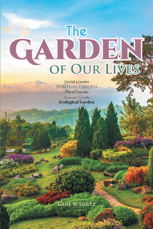Gene Schultz's New Book, 'The Garden of Our Lives' is an Informative Analogy of a Garden and the 4 Principles of Stewardship