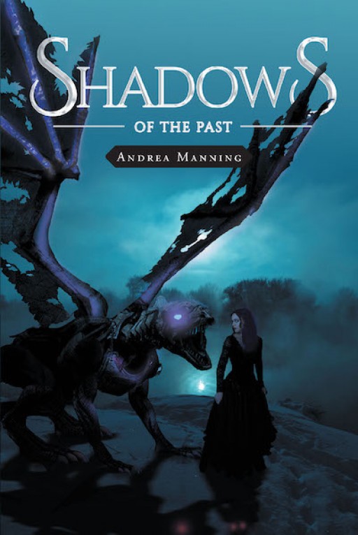 Andrea Manning's New Book 'Shadows of the Past' Shares a Gripping Novel of Courage, Trust, and a Fight for Rights Within a Mission of Saving a Kingdom From Danger