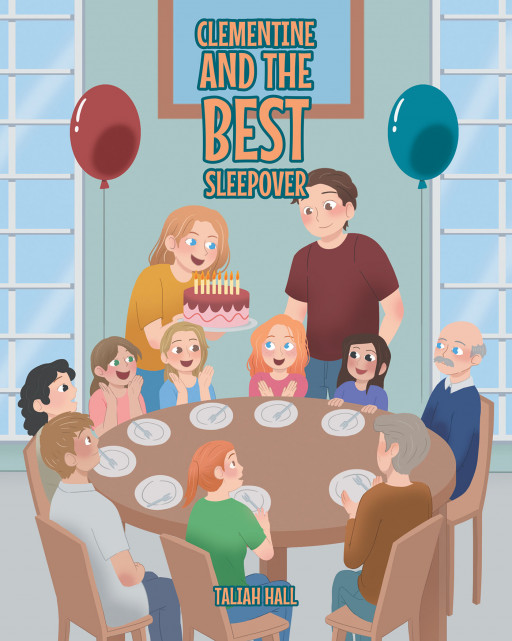 Author Taliah Hall's New Book, 'CLEMENTINE and the BEST SLEEPOVER' is a Delightful Tale of a Little Girl Who Spends Her Birthday With Family and Friends