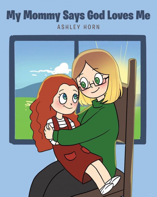 Ashley Horn's New Book 'My Mommy Says God Loves Me' Shows How the Great Love of God Can Manifest in Our Daily Encounters