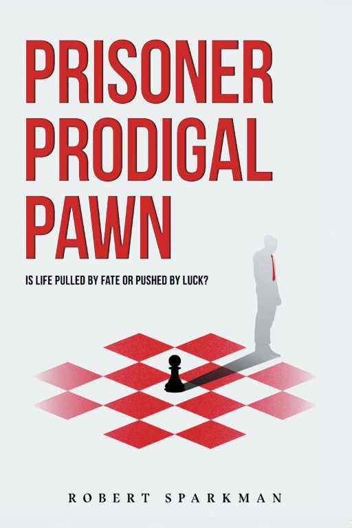 Robert Sparkman's New Book 'Prisoner Prodigal Pawn' Uncovers a Thrilling Mystery That Revolves Around Family, Justice, and Corruption