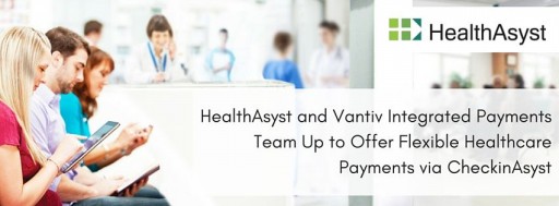 HealthAsyst Partners With  Vantiv Integrated Payments to Offer Flexible Healthcare Payments via CheckinAsyst