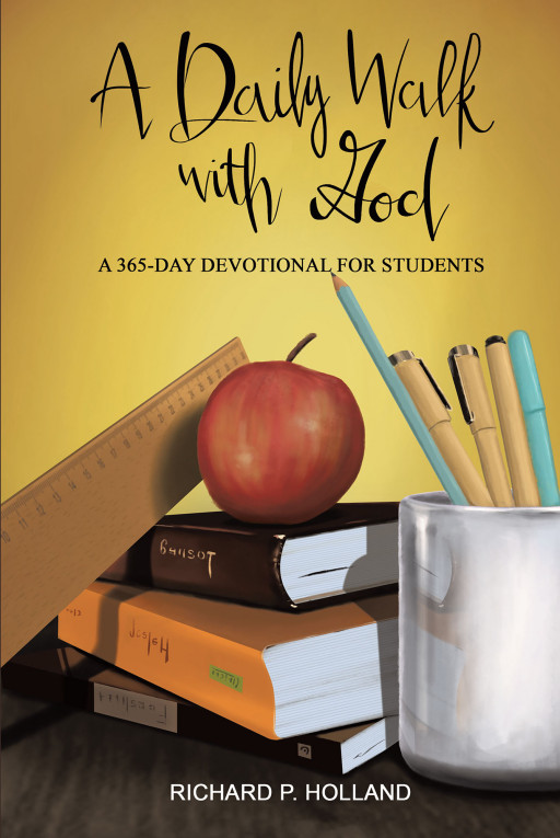 Richard P. Holland's New Book 'A Daily Walk With God' is a Spiritually Enlightening Devotional for a Student's Walk With God
