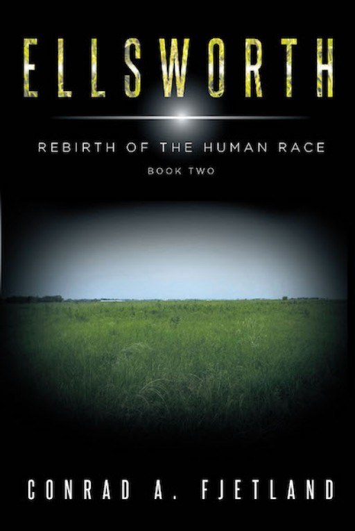 Conrad A. Fjetland's New Book 'Ellsworth: Rebirth of the Human Race, Book 2' Continues Mankind's Battle for Survival as the Mayflower Arrives Back on Earth