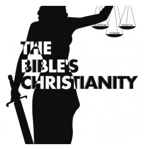 Robert Bouchat's New Book "The Bible's Christianity" is an Illuminating Meeting of Scriptural Truth and the Scientific Mind.
