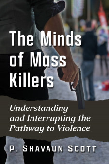 The Minds of Mass Killers: Understanding and Interrupting the Pathway to Violence