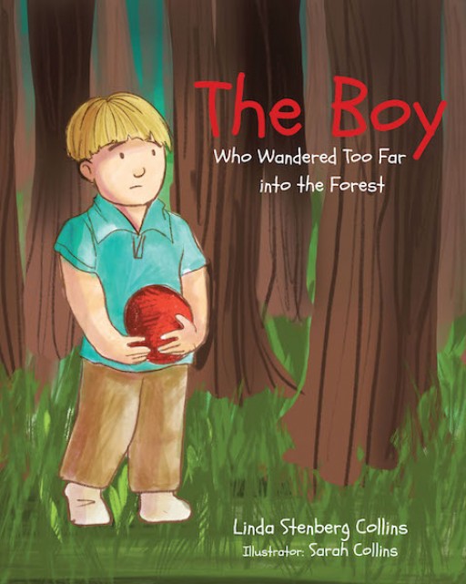 Linda Stenberg Collins' New Book 'The Boy Who Wandered Too Far Into the Forest' is a Delightful Adventure of Losing One's Way Yet Finding Friendship