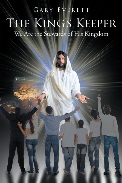 Gary Everett's New Book "The King's Keeper: We Are the Stewards of His Kingdom" is a Well-Thought Read That Shares Insights on Being an Effective Steward of God
