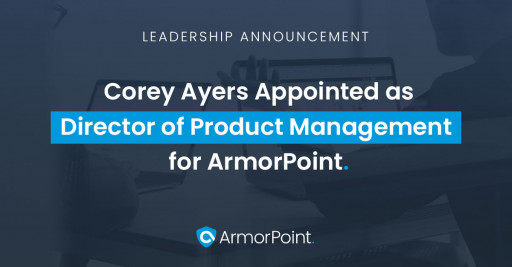 Corey Ayers Appointed as Director of Product Management for ArmorPoint