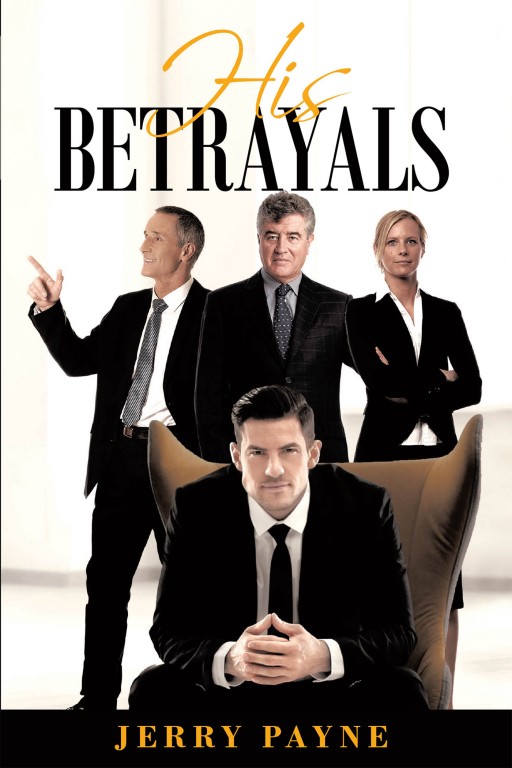 Jerry Payne's New Book 'His Betrayals' is an Engrossing Story of a Businessman Who Made His Name in the Hills of San Francisco