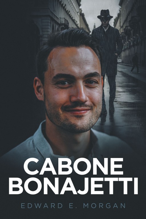 Edward E. Morgan's New Book 'Cabone Bonajetti' is a Gripping Novel of Two Polar Opposites Who Find Commonality in a Life-Defining Event