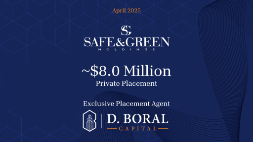 D. Boral Capital Acted as Exclusive Placement Agent to Safe & Green Holdings Corp. (Nasdaq: SGBX) in Connection with Its Approximately $8.0 Million Private Placement
