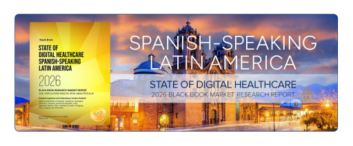 Black Book Research Releases 2026 Market Report on Spanish-Speaking Latin America, Finding 18 Distinct Digital Healthcare Buyer Environments Reshaping EHR, Interoperability, Analytics, and RCM Investment