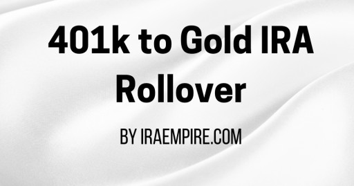 401(k) to Gold IRA Rollover Guide Released (Learn to Convert 401k to Gold, Rules, Custodians and More)